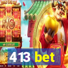 413 bet